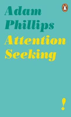 Attention Seeking - Adam Phillips