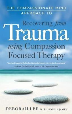 Compassionate Mind Approach to Recovering from Trauma - Deborah Lee