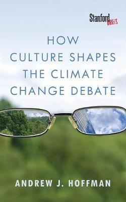 How Culture Shapes the Climate Change Debate - Andrew J Hoffman