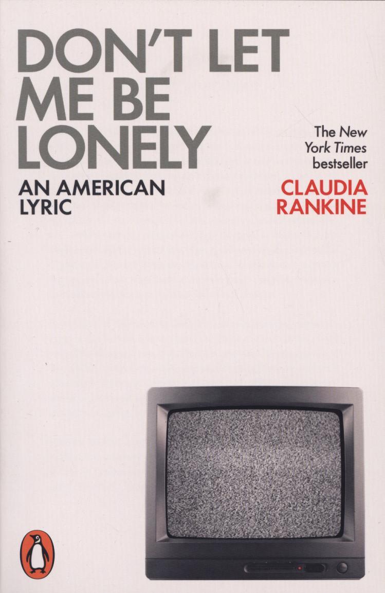 Don't Let Me Be Lonely - Claudia Rankine