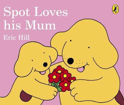 Spot Loves His Mum - Eric Hill