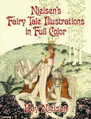 Nielsen's Fairy Tale Illustrations in Full Color - Kay Nielsen