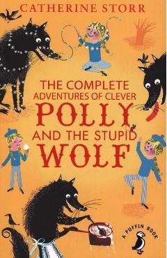 Coperta cărții 'Complete Adventures of Clever Polly and the Stupid Wolf - Catherine Storr'