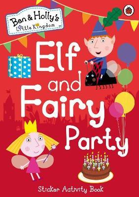 Ben and Holly's Little Kingdom: Elf and Fairy Party -  