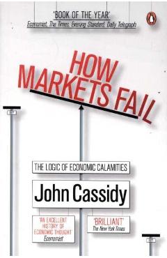 Coperta cărții 'How Markets Fail - Cassidy John'