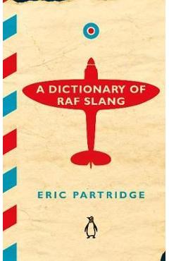Coperta cărții 'Dictionary of RAF Slang - Eric Partridge'