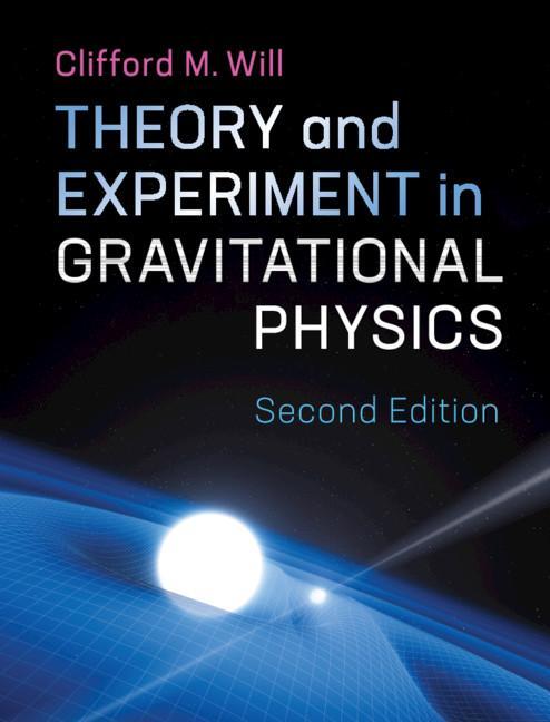 Theory and Experiment in Gravitational Physics - Clifford Will