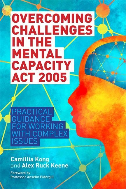 Overcoming Challenges in the Mental Capacity Act 2005 - Camilla Kong