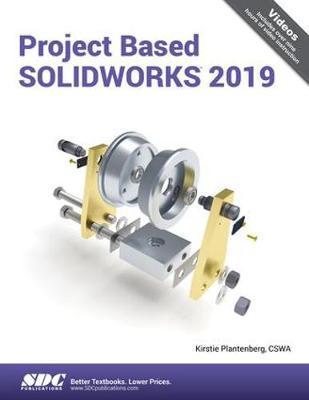 Project Based SOLIDWORKS 2019 - Kirstie Plantenberg
