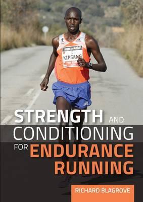 Strength and Conditioning for Endurance Running - Richard Blagrove