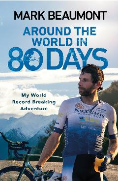 Poza produsului Around the World in 80 Days - Mark Beaumont