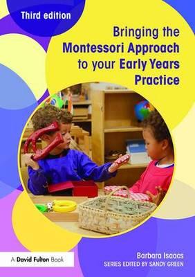 Bringing the Montessori Approach to your Early Years Practic - Barbara Isaacs