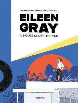 Eileen Gray: A House Under the Sun - Zosia Dzierzawska
