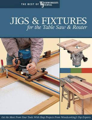 Jigs & Fixtures for the Table Saw & Router -  