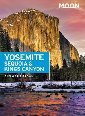 Moon Yosemite, Sequoia & Kings Canyon (Eighth Edition) - Ann Brown