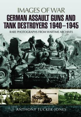 German Assault Guns and Tank Destroyers 1940 - 1945 - Anthony Tucker-Jones