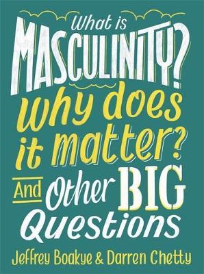 What is Masculinity? Why Does it Matter? And Other Big Quest - Jeffrey Boakye