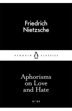 Aphorisms on Love and Hate - Friedrich Nietzsche