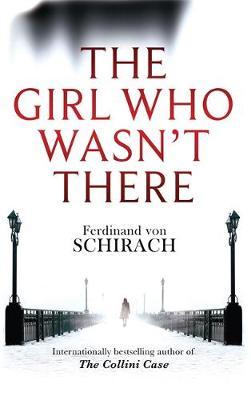 Girl Who Wasn't There - Ferdinand von Schirach