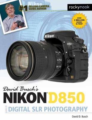 David Busch's Nikon D850 Guide to Digital SLR Photography - David D Busch