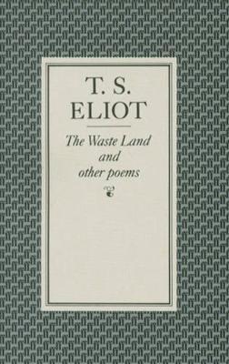 Waste Land and Other Poems - T S Eliot