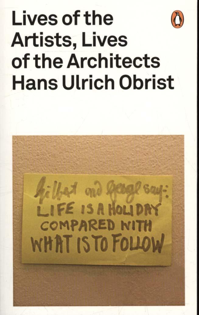 Lives of the Artists, Lives of the Architects - Hans Ulrich Obrist