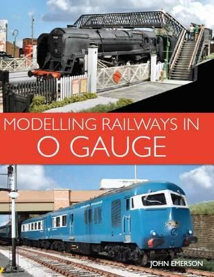 Modelling Railways in 0 Gauge - John Emerson