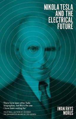 Nikola Tesla and the Electrical Future - Morus Rhys