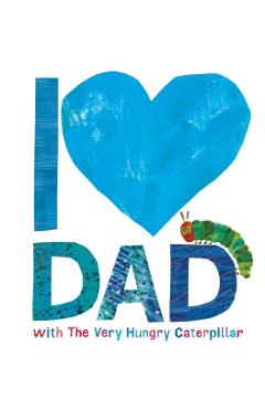 I Love Dad with the Very Hungry Caterpillar - Eric Carle
