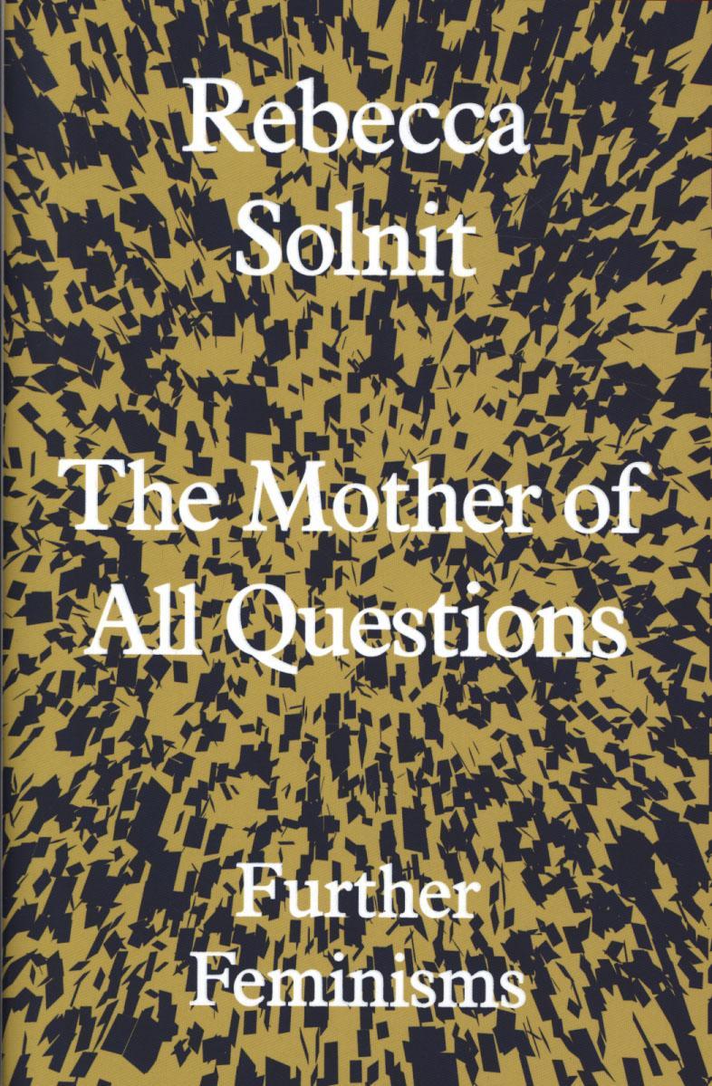 Mother of All Questions - Rebecca Solnit