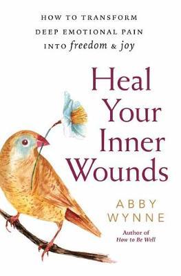 Heal Your Inner Wounds - Abby Wynne