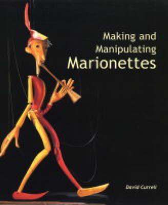 Making and Manipulating Marionettes - David Currell