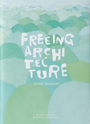 Freeing Architecture - Junya Ishigami