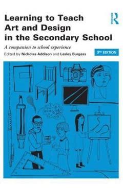 Coperta cărții 'Learning to Teach Art and Design in the Secondary School - Nicholas Addison'