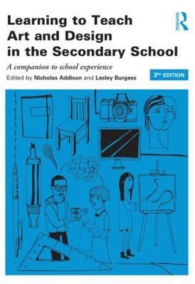 Learning to Teach Art and Design in the Secondary School - Nicholas Addison