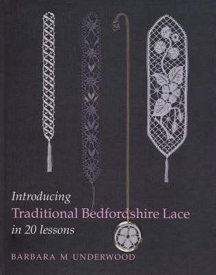 Introducing Traditional Bedfordshire Lace in 20 Lessons - Barbara M Underwood