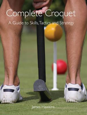 Complete Croquet - James Hawkins