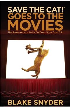 Save the Cat! Goes to the Movies - Blake Snyder