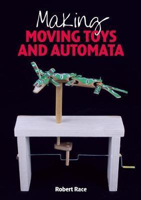 Making Moving Toys and Automata - Robert Race