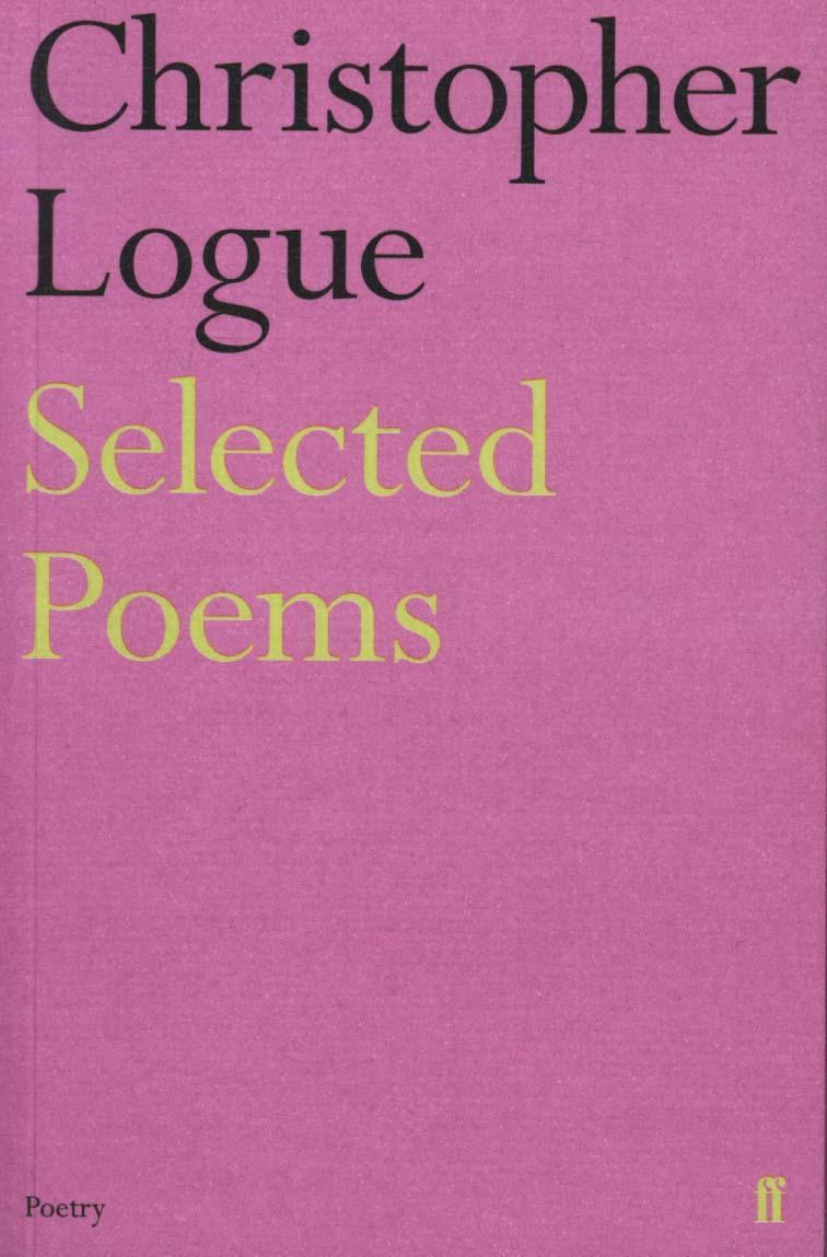 Selected Poems of Christopher Logue - Christopher Logue