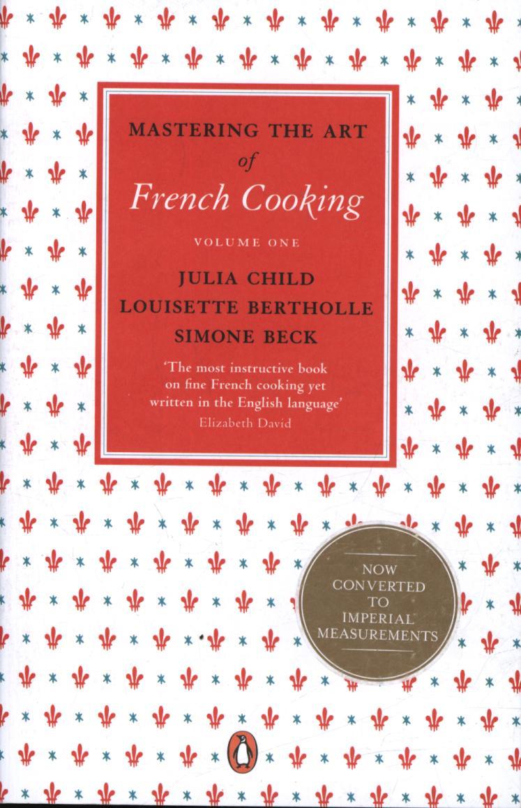 Mastering the Art of French Cooking, Vol.1 - Julia Child