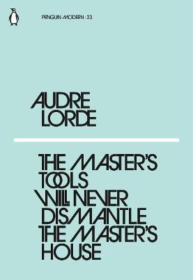 Master's Tools Will Never Dismantle the Master's House - Audre Lorde
