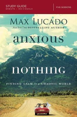 Anxious for Nothing Study Guide - Max Lucado
