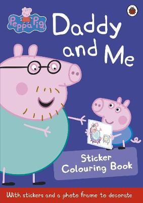 Peppa Pig: Daddy and Me Sticker Colouring Book -  