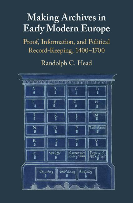 Making Archives in Early Modern Europe - Randolph C Head