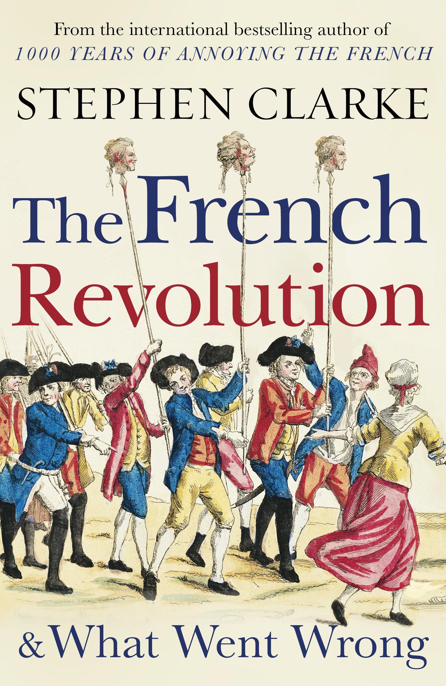 French Revolution and What Went Wrong - Stephen Clarke