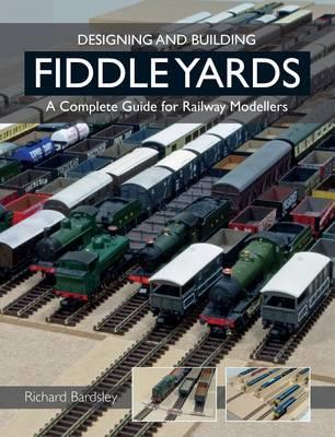 Designing and Building Fiddle Yards - Richard Bardsley