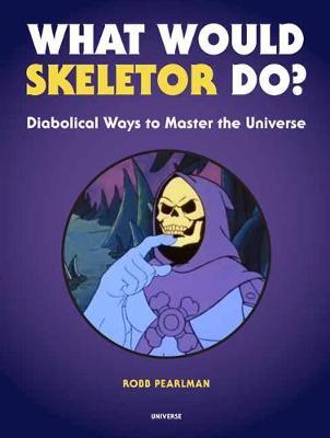 What Would Skeletor Do? - Robb Pearlman