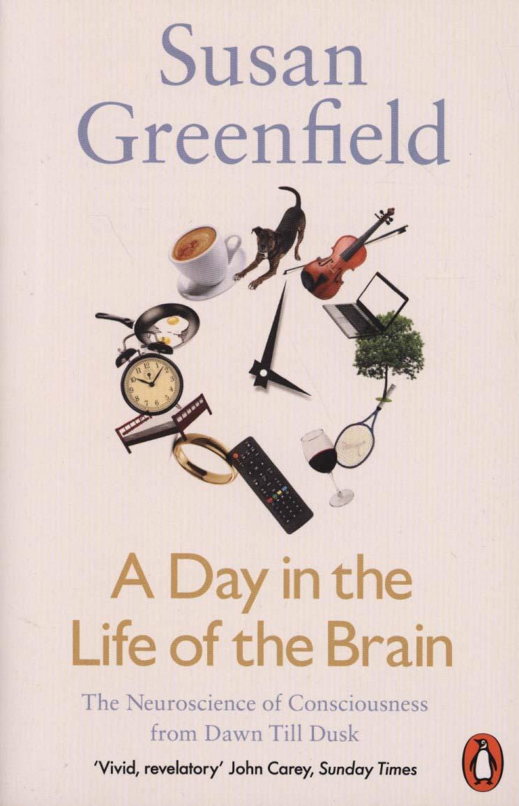 Day in the Life of the Brain - Susan Greenfield