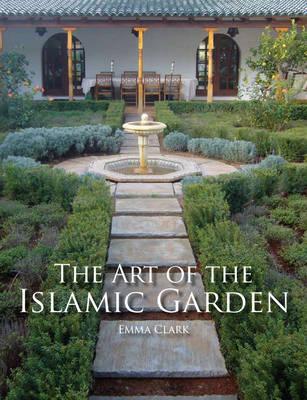 Art of the Islamic Garden - Emma Clark